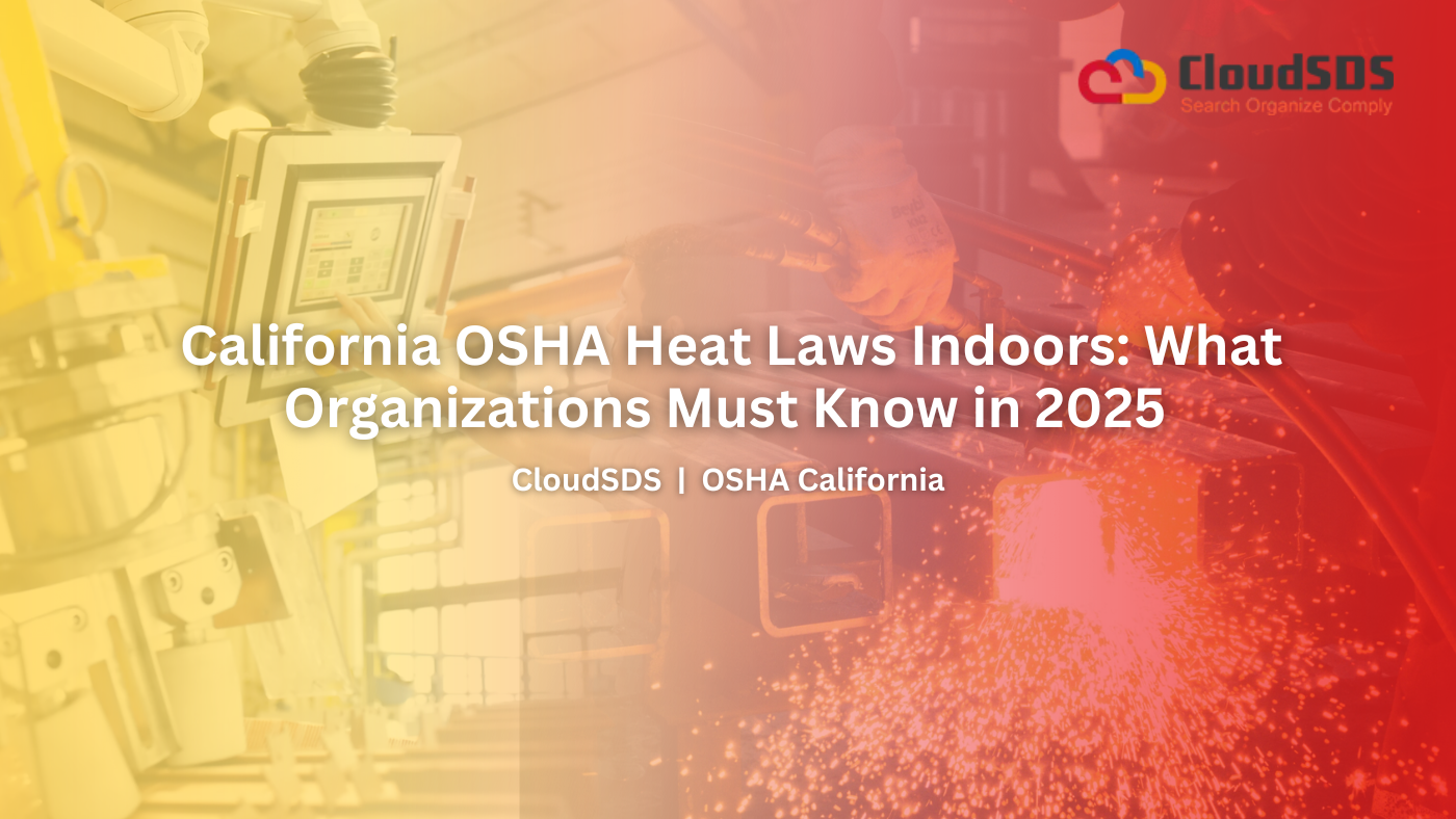 California OSHA Heat Laws Indoors What Organizations Must Know in 2025
