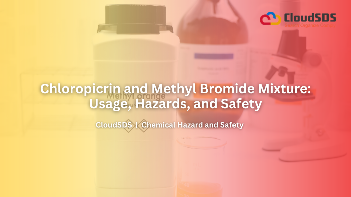 Chloropicrin and Methyl Bromide Mixture Usage, Hazards, and Safety