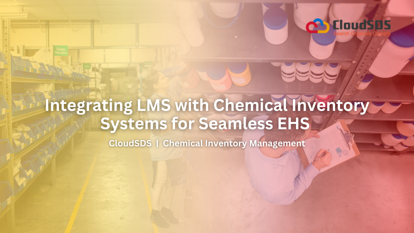 Integrating LMS with Chemical Inventory Systems for Seamless EHS