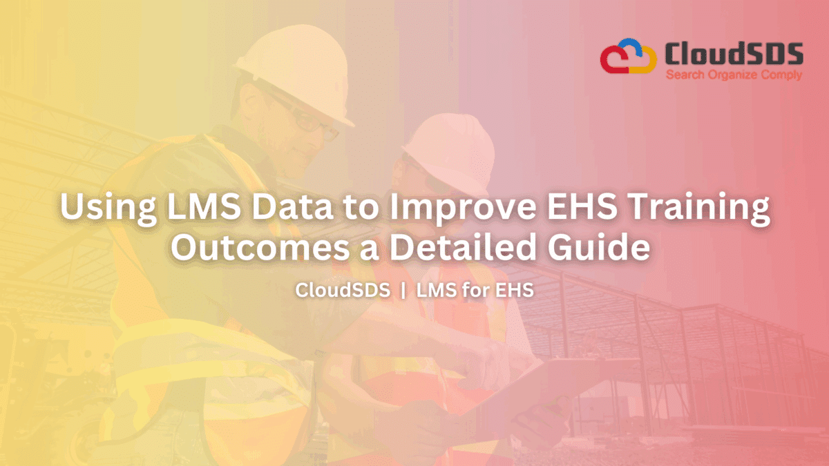 Using LMS Data to Improve EHS Training Outcomes a Detailed Guide