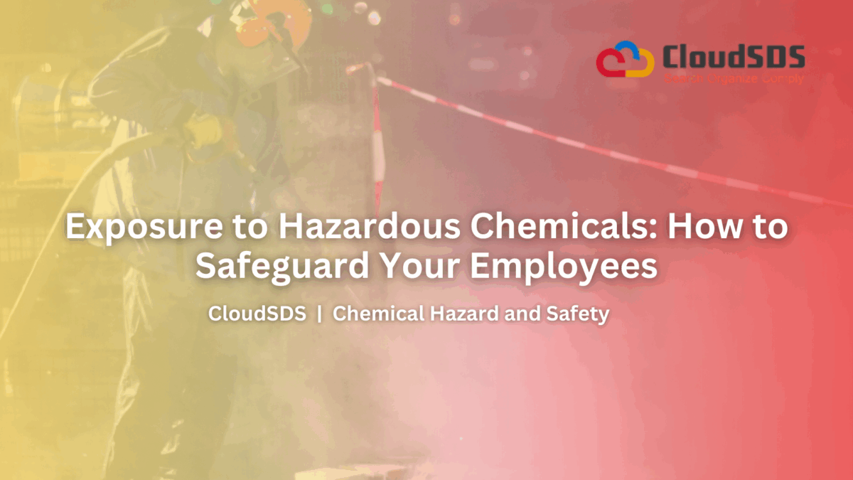 Exposure to Hazardous Chemicals: How to Safeguard Your Employees