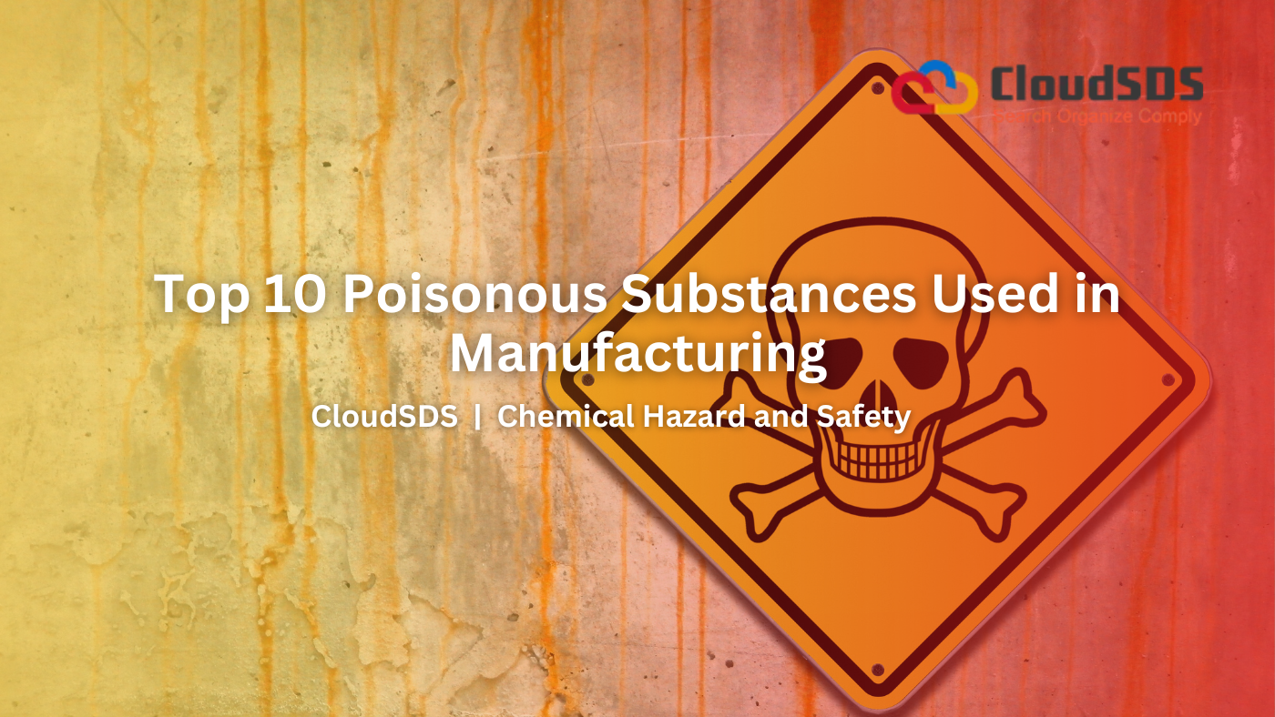 Top 10 Poisonous Substances Used in Manufacturing